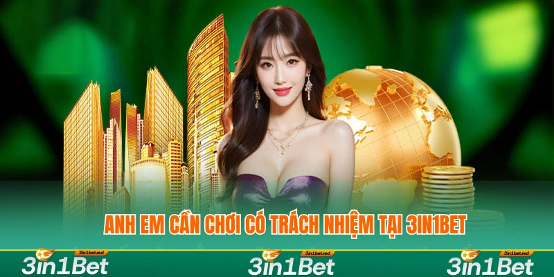 Chơi Có Trách Nhiệm Cùng 3IN1BET – Kiểm Soát Rủi Ro 1 Anh em cần chơi có trách nhiệm tại 3IN1BET