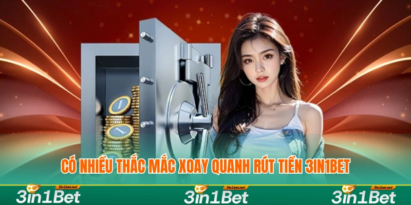 Hướng Dẫn Rút Tiền 3IN1BET Nhanh Chóng Và Bảo Mật 3 Có nhiều thắc mắc xoay quanh rút tiền 3IN1BET