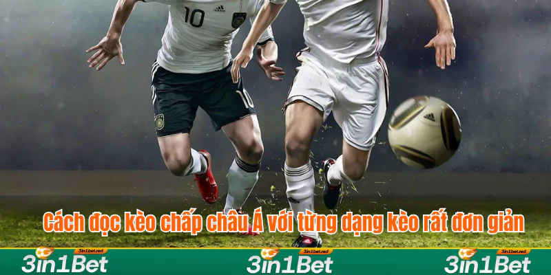 Cách đọc kèo chấp châu Á với từng dạng kèo rất đơn giản Cách đọc kèo chấp châu Á với từng dạng kèo rất đơn giản